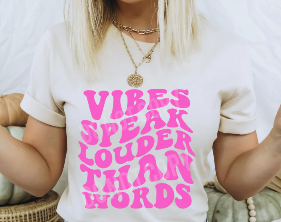 VIBES SPEAK LOUDER THAN WORDS TEE