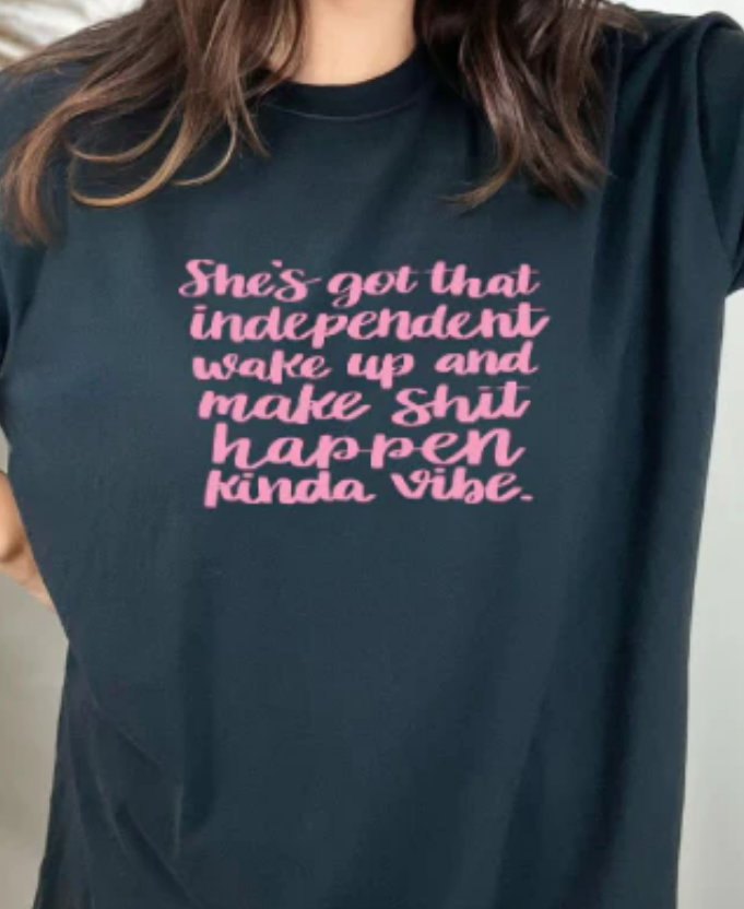 SHES GOT THAT INDEPENDENT TEE